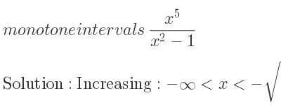 The monotone intervals (x^5)/(x^2-1) is 